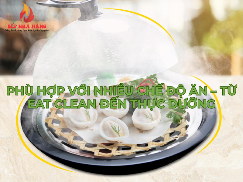 Phù hợp với nhiều chế độ ăn – từ eat clean đến thực dưỡng