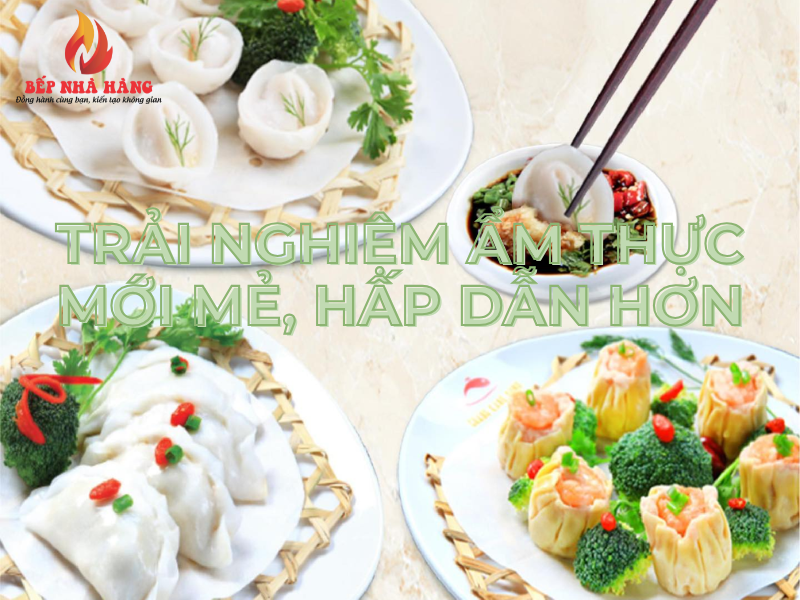 Trải nghiệm ẩm thực mới mẻ, hấp dẫn hơn